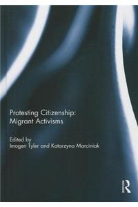 Protesting Citizenship: Migrant Activisms