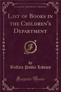 List of Books in the Children's Department (Classic Reprint)