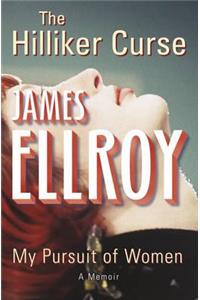 The Hilliker Curse: My Pursuit of Women. James Ellroy