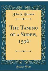 The Taming of a Shrew, 1596 (Classic Reprint)