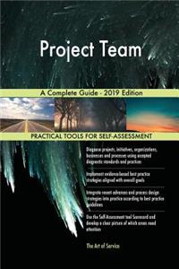 Project Team A Complete Guide - 2019 Edition
