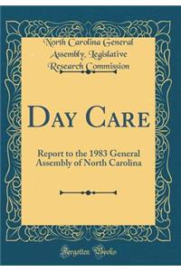Day Care: Report to the 1983 General Assembly of North Carolina (Classic Reprint)