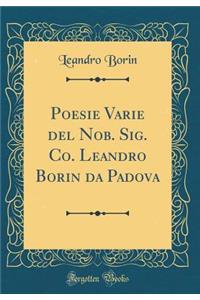 Poesie Varie del Nob. Sig. Co. Leandro Borin da Padova (Classic Reprint)