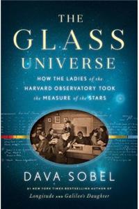 The Glass Universe: How the Ladies of the Harvard Observatory Took the Measure of the Stars