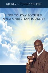 How to Stay Focused on a Christian Journey