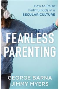Fearless Parenting – How to Raise Faithful Kids in a Secular Culture