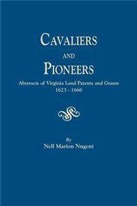 Cavaliers and Pioneers. Abstracts of Virginia Land Patents and Grants, 1623-1666