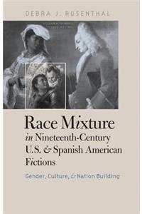 Race Mixture in Nineteenth-Century U.S. and Spanish American Fictions