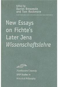 New Essays on Fichte's Later Jena Wissenschaftslehre