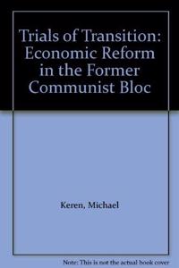 Trials of Transition: Economic Reform in the Former Communist Bloc