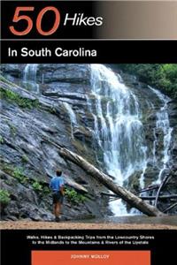 Explorer's Guide 50 Hikes in South Carolina: Walks, Hikes & Backpacking Trips from the Lowcountry Shores to the Midlands to the Mountains & Rivers of the Upstate