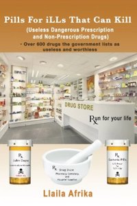 Pills for Ills That Can Kill: (Useless and Dangerous Prescription and Non-Prescription Drugs) Paperback