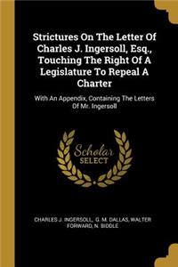 Strictures On The Letter Of Charles J. Ingersoll, Esq., Touching The Right Of A Legislature To Repeal A Charter