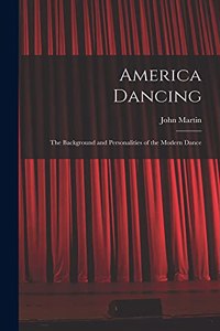 America Dancing; the Background and Personalities of the Modern Dance