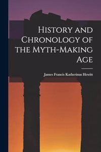 History and Chronology of the Myth-Making Age