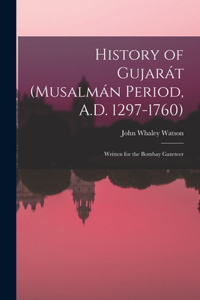 History of Gujarát (Musalmán Period, A.D. 1297-1760)