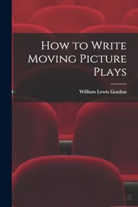 How to Write Moving Picture Plays