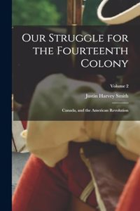 Our Struggle for the Fourteenth Colony: Canada, and the American Revolution; Volume 2