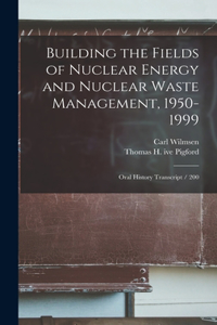 Building the Fields of Nuclear Energy and Nuclear Waste Management, 1950-1999