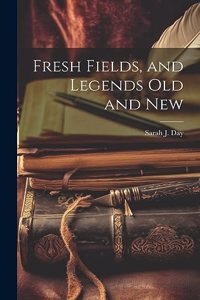 Fresh Fields, and Legends Old and New