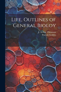 Life, Outlines of General Bioloy