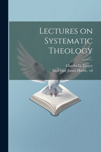 Lectures on Systematic Theology