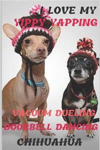 I Love My Yippy Yapping Vacuum Dueling Doorbell Dancing Chihuahua