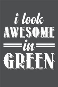 I Look Awesome In Green