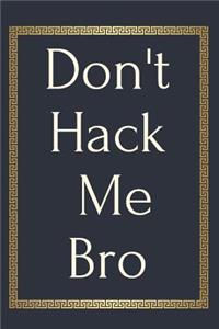 Don't Hack Me Bro
