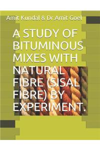 Study of Bituminous Mixes with Natural Fibre (Sisal Fibre) by Experiment.