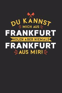 Du Kannst Mich Aus Frankfurt Holen Aber Niemals Frankfurt Aus Mir!