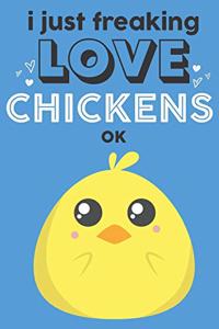I Just Freaking Love Chickens Ok
