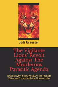 The Vigilante Lions' Revolt Against The Murderous Parasitic Agenda