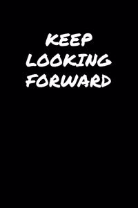 Keep Looking Forward