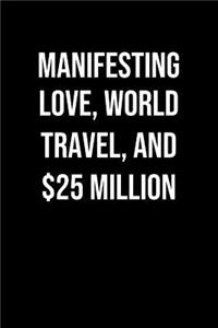Manifesting Love World Travel And 25 Million