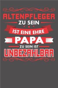 Altenpfleger Zu Sein Ist Eine Ehre - Papa Zu Sein Ist Unbezahlbar