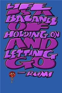 Life Is a Balance of Holding on and Letting Go