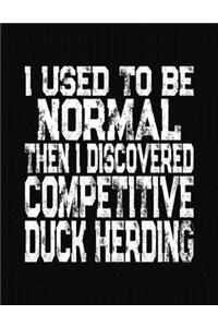 I Used To Be Normal Then I Discovered Competitive Duck Herding