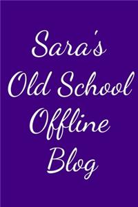 Sara's Old School Offline Blog