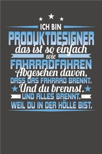 Ich Bin Produktdesigner Das Ist So Einfach Wie Fahrradfahren. Abgesehen Davon, Dass Das Fahrrad brennt. Und Du Brennst. Und Alles Brennt. Weil Du In Der Hölle Bist.
