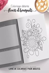 Coloriage détente - fleurs et bouquets - Manifestation - Meditation - Relaxation - Livre de coloriage pour adultes - Volume 1