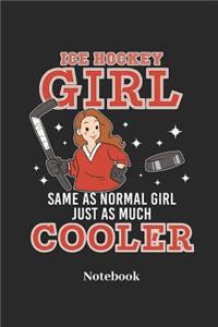 Ice Hockey Girl Same as Normal Girl Just as Much Cooler Notebook