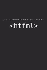 System Error Catastrophic Failure Htfml