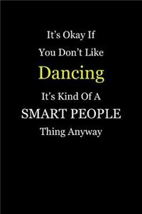 It's Okay If You Don't Like Dancing It's Kind of a Smart People Thing Anyway