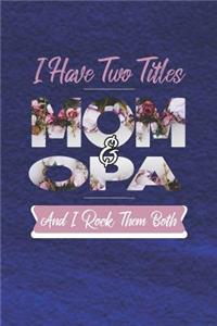 I Have Two Title Mom And Opa And I Rock Them Both