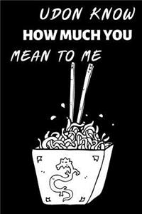 Udon Know How Much You Mean To Me