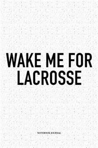 Wake Me For Lacrosse