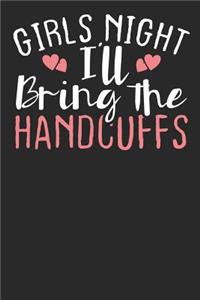 Girls Night I'll bring the Handcuffs