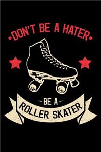 Don't Be a Hater Be a Roller Skater