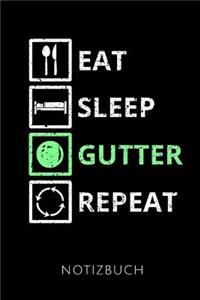 Eat Sleep Gutter Repeat Notizbuch